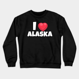 I love Alaska Crewneck Sweatshirt